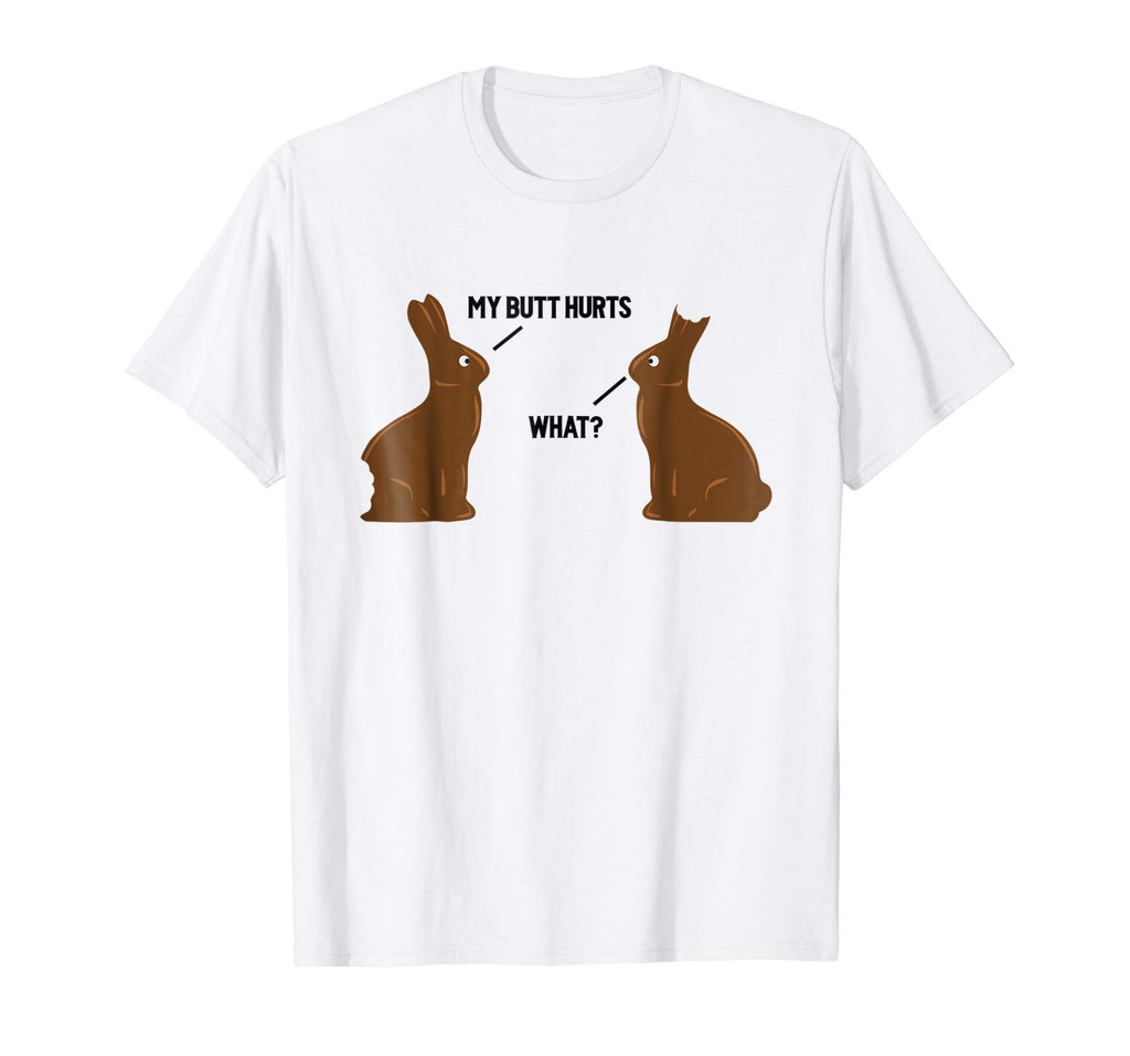My Butt Hurts - What - Funny Easter Bunny T-Shirt