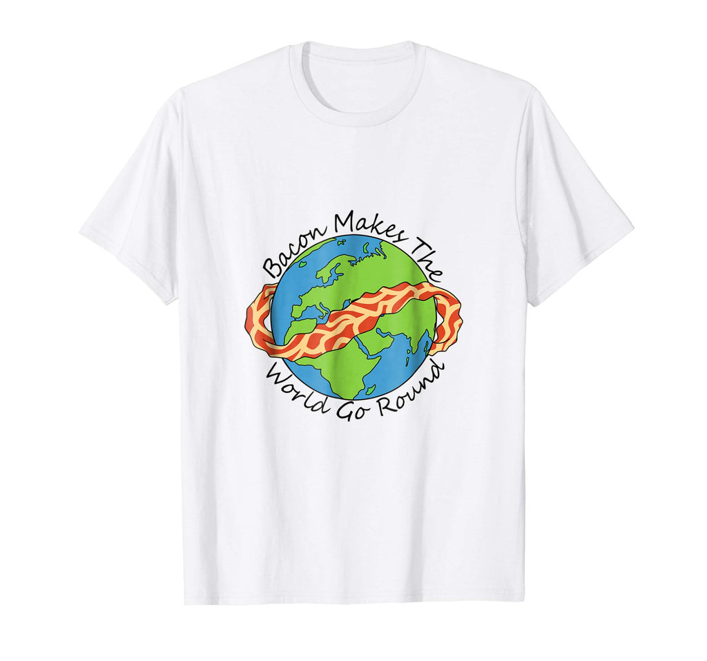 Bacon Makes the World Go Round funny bacon t-shirt