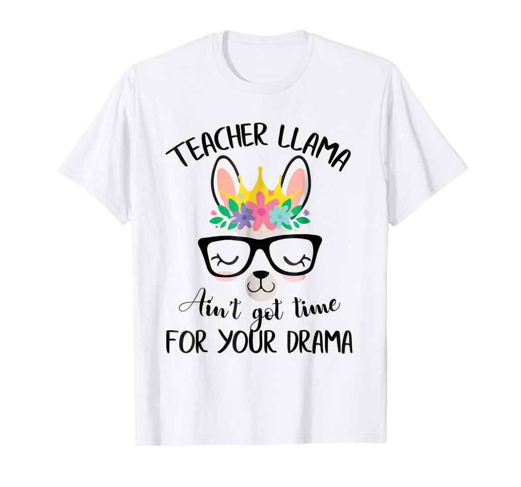Teacher Llama Ain't Got Time For Your Drama Funny Shirt