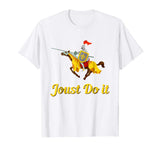 Jousting Joust Do It Funny Medieval Knight T-Shirt