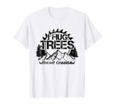 Mens Lumberjack T-Shirt Funny Chainsaw Hug Trees Logger Gift