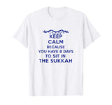 Sukkot Keep Calm Funny Shirt Eight days to sit in the Sukkah