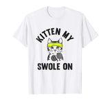 Kitten my Swole On funny Cat Lover Gym T-shirt