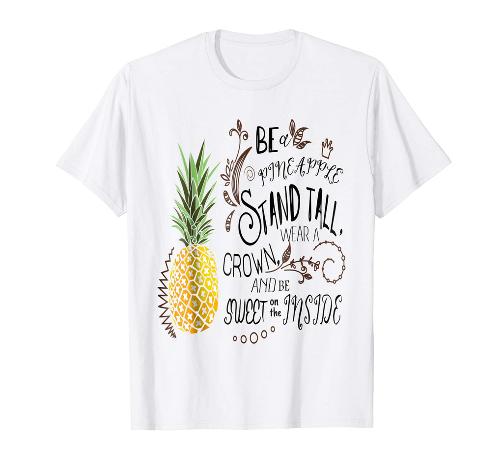 Be A Pineapple T-Shirt Funny Quote Tee
