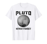 Pluto Never Forget Shirt | Funny Science Gifts