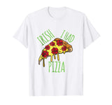 Irish I Had Pizza St. Pattys Cute Women Men Kid Funny Shirt