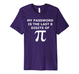 Funny Pi T Shirt-My Password Is The Last 8 Digits Of Pi-Geek