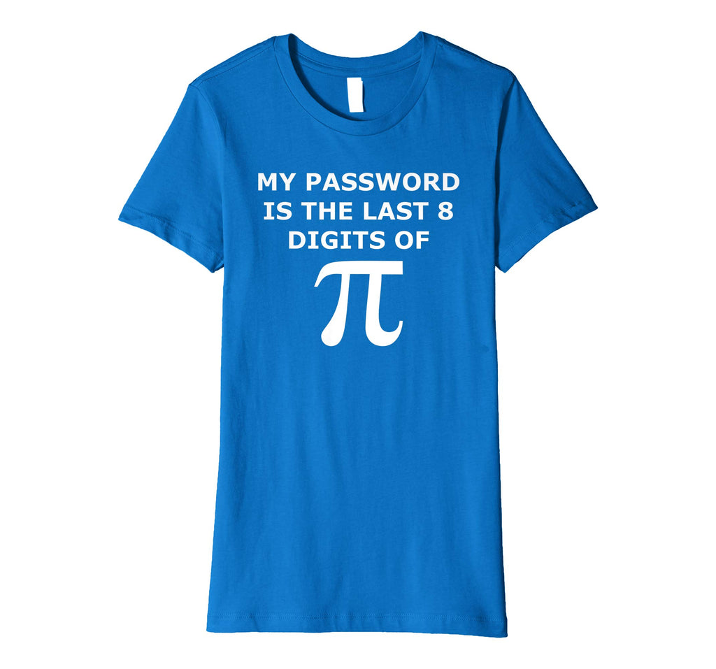 Funny Pi T Shirt-My Password Is The Last 8 Digits Of Pi-Geek