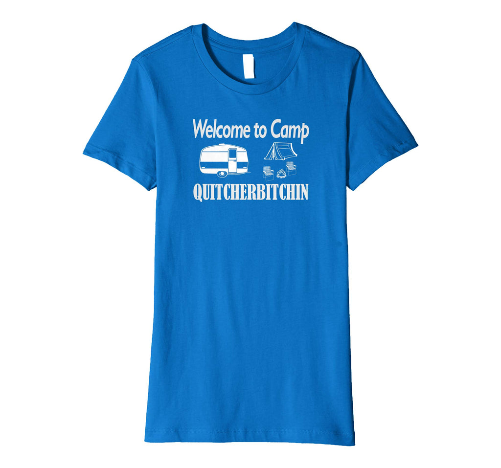Welcome to Camp Quitcherbitchin T-Shirt Camping Funny Shirt