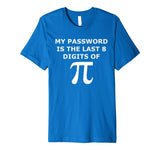 Funny Pi T Shirt-My Password Is The Last 8 Digits Of Pi-Geek