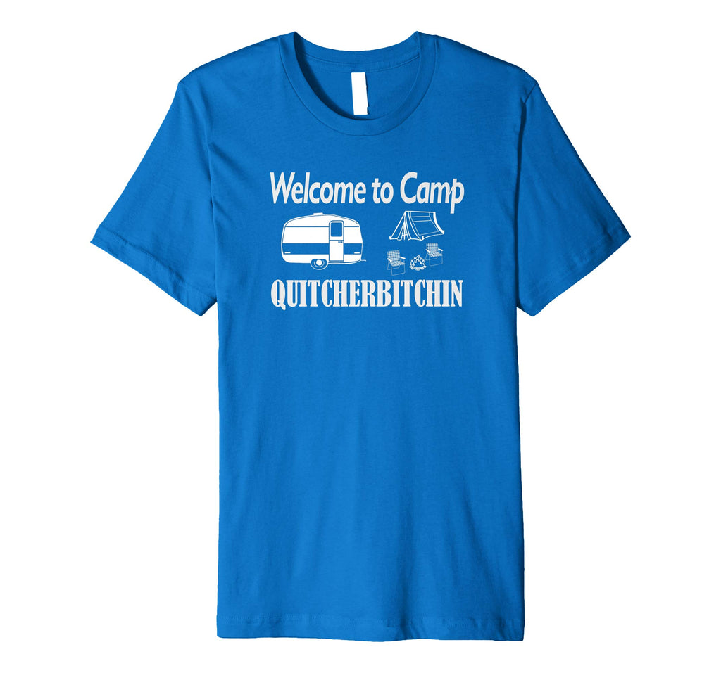 Welcome to Camp Quitcherbitchin T-Shirt Camping Funny Shirt