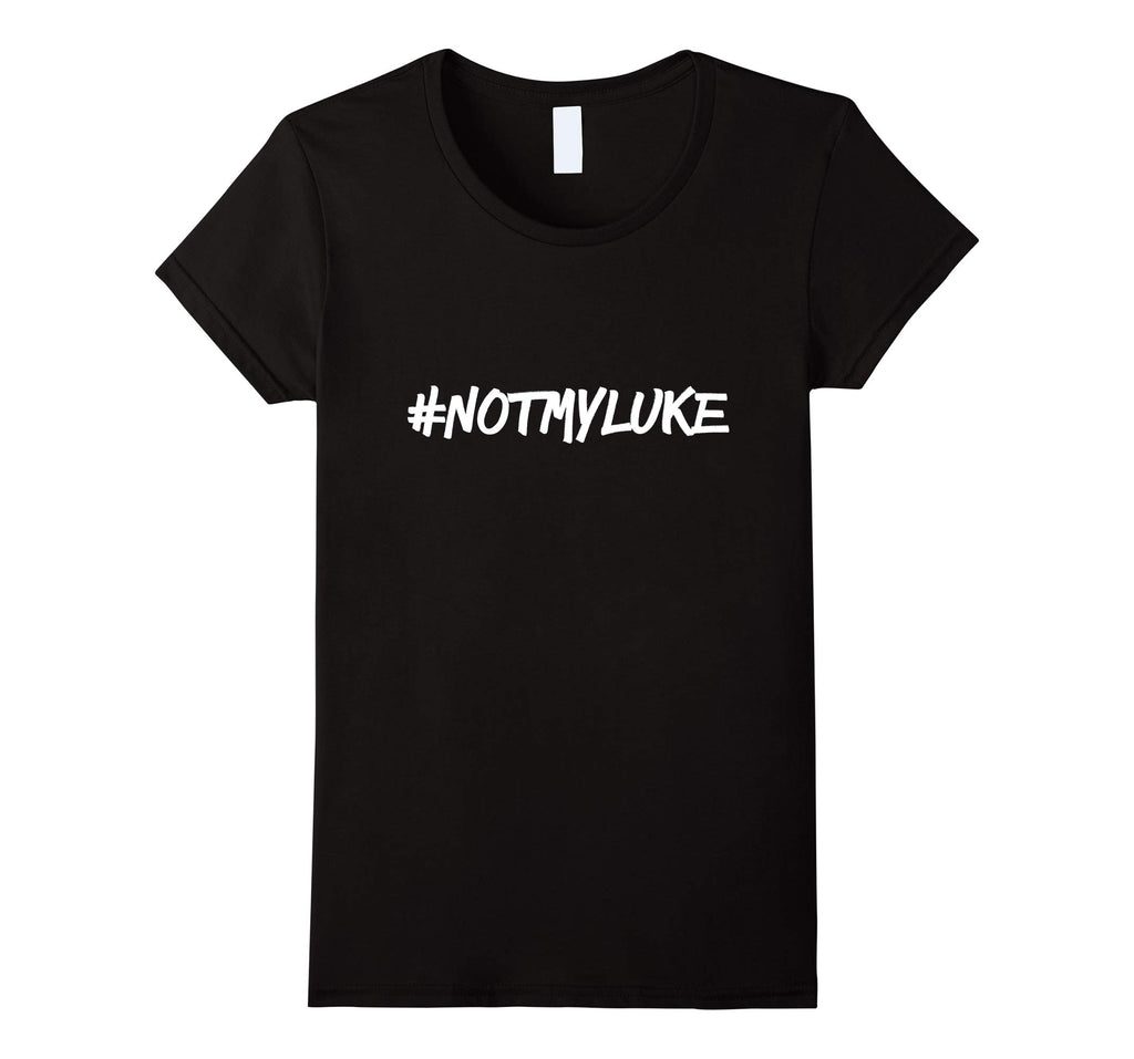 #NOTMYLUKE T-shirt Funny Not my luke Tee