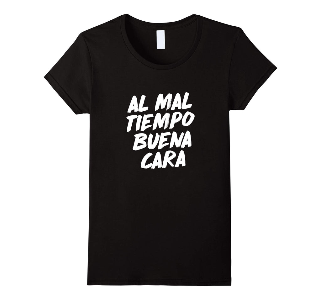 Al Mal Tiempo Buena Cara Funny Spanish Mexican Saying Shirt