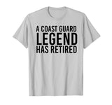 A COAST-GUARD LEGEND HAS RETIRED Shirt Funny Party Gift Idea