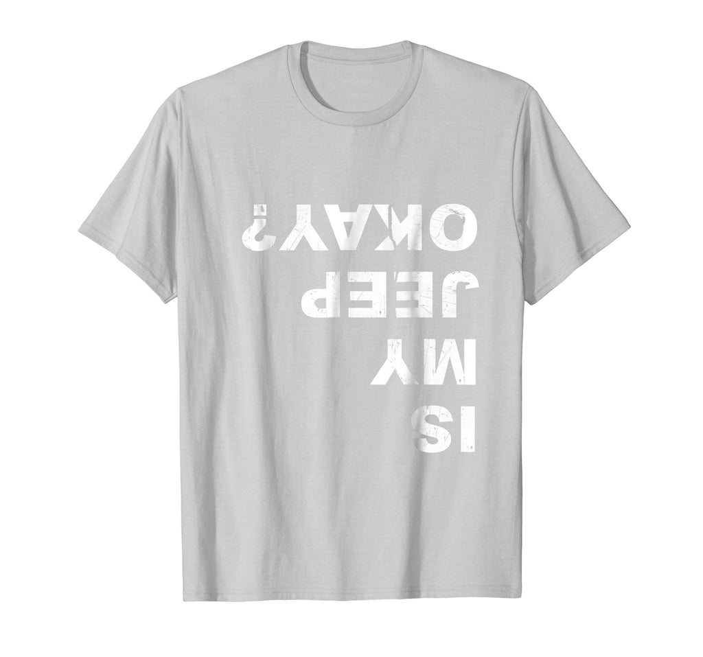 Is My Jeep Okay? Funny T Shirt