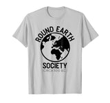 Round Earth Society T-Shirt Funny Anti Flat Earth Globe Tee