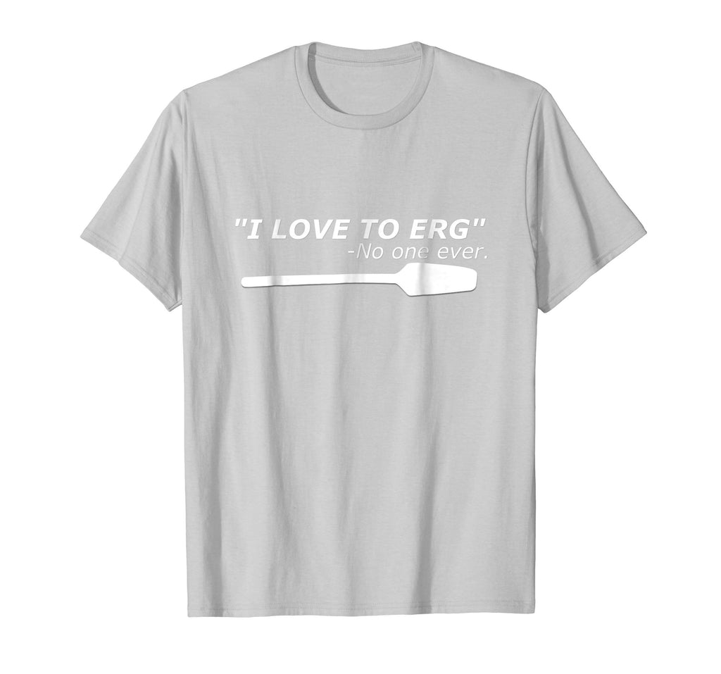 &quot;I love to Erg&quot; Funny Rowing Unisex TShirt Tee