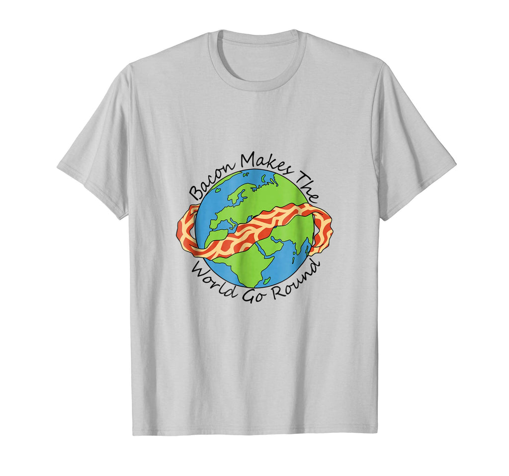 Bacon Makes the World Go Round funny bacon t-shirt