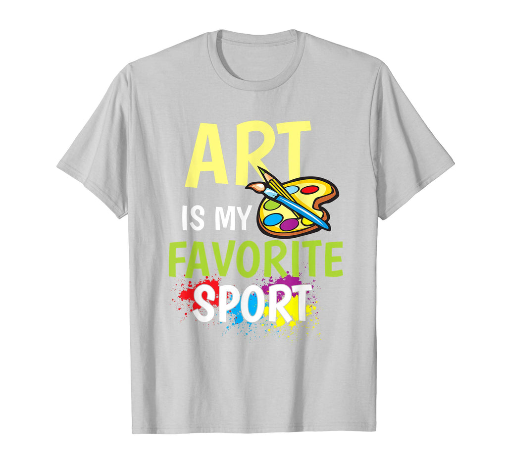 Art Is My Favorite Sport - Artists Funny Gift T-shirt