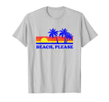 Beach Please T-Shirt - Sun Summer Funny Sayings