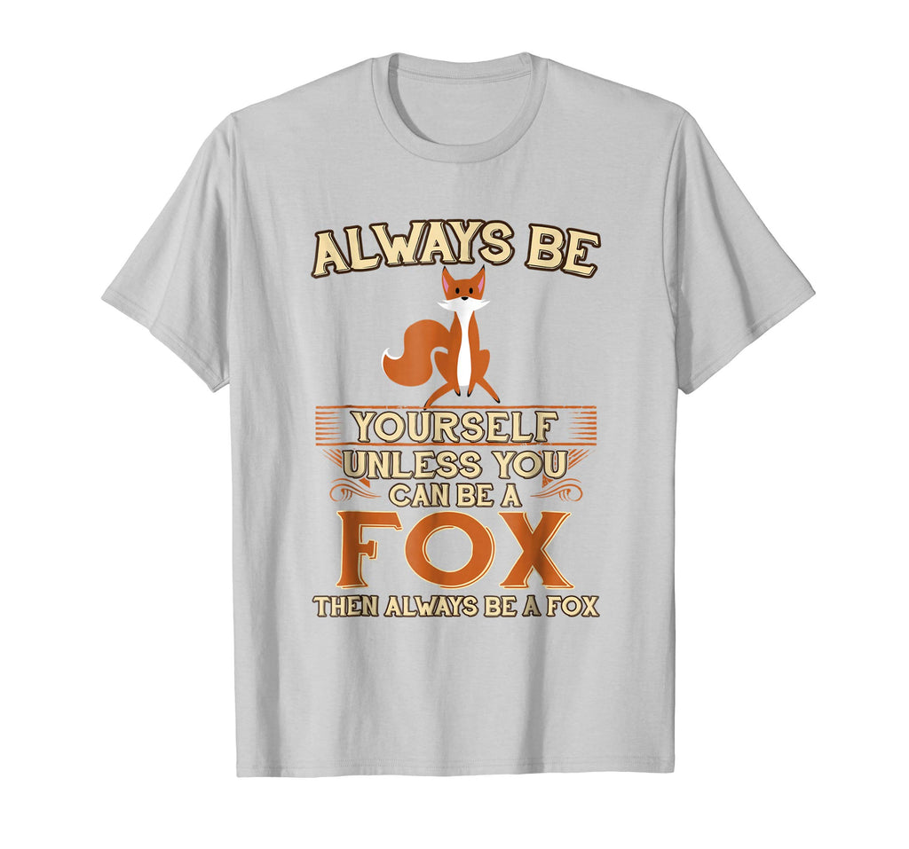 Always Be Yourself Unless You Can Be A Fox Shirt Funny Gift