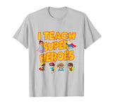 I Teach Superheroes Funny Hero Teaching Gift Tshirt