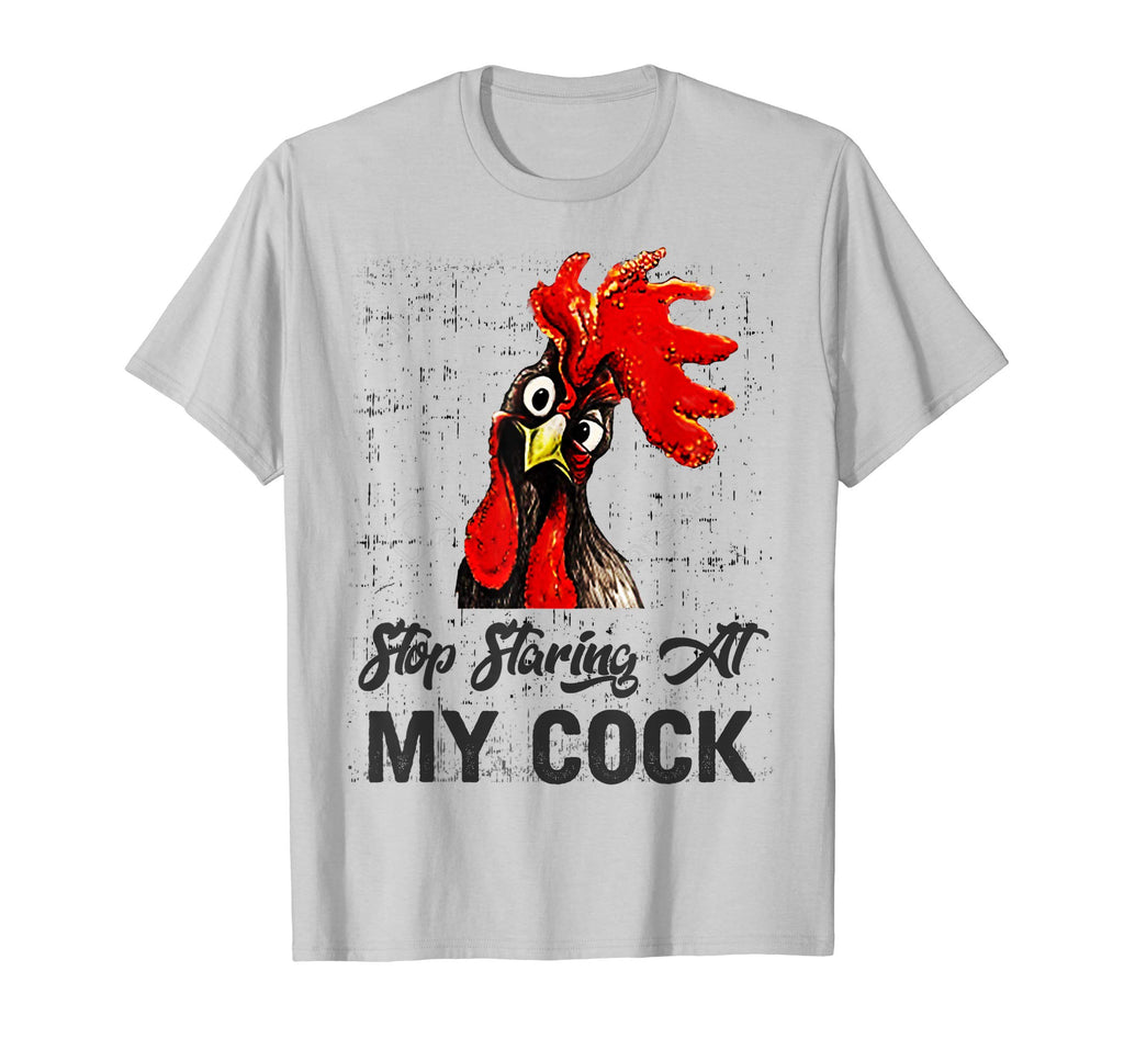 Stop Staring at My Cock Adult Humor Sarcasm Funny T-shirt