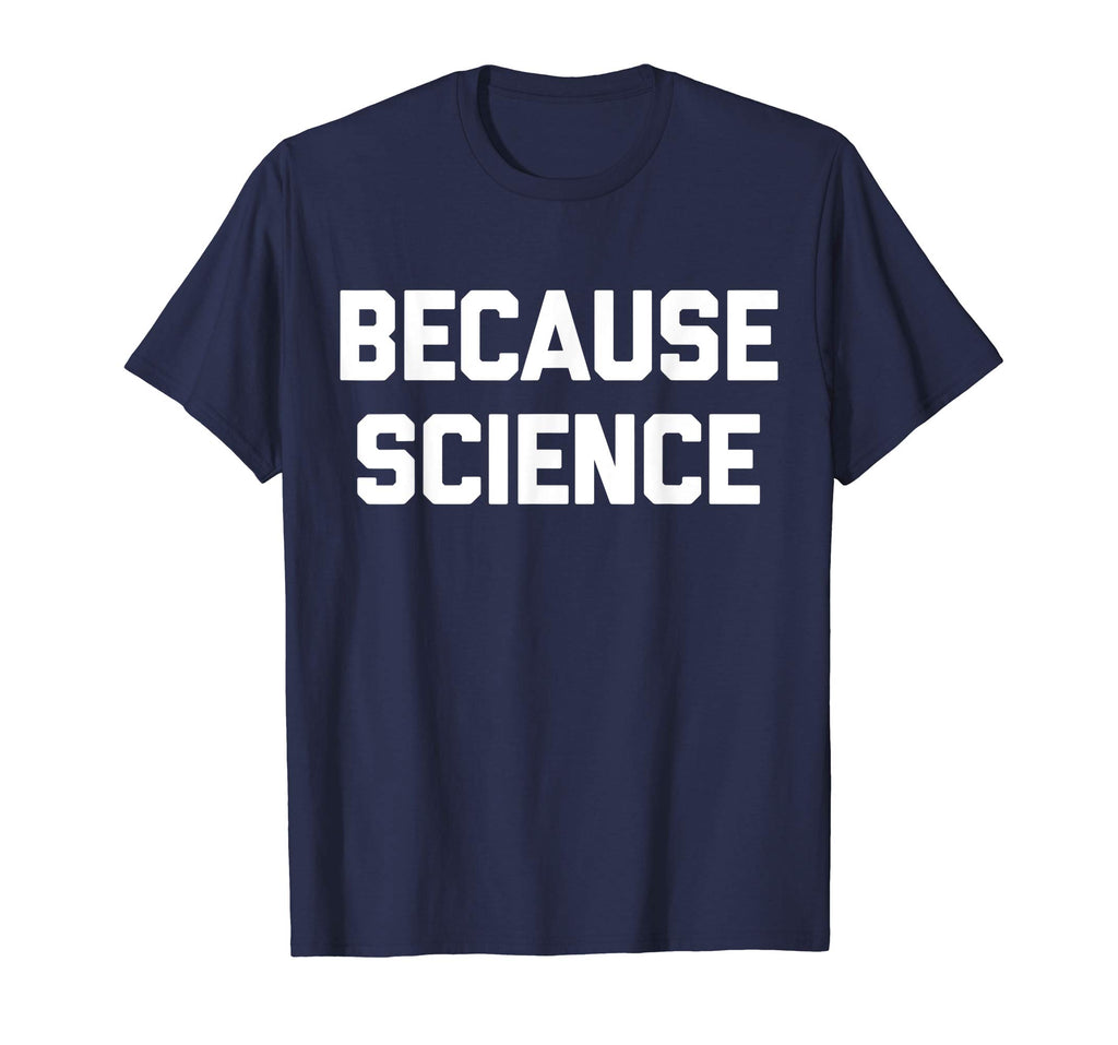 Because Science T-Shirt funny saying sarcastic novelty humor
