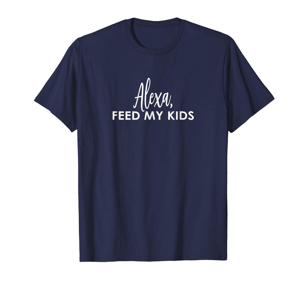 ALEXA, feed my kids funny shirt - gift idea for mom