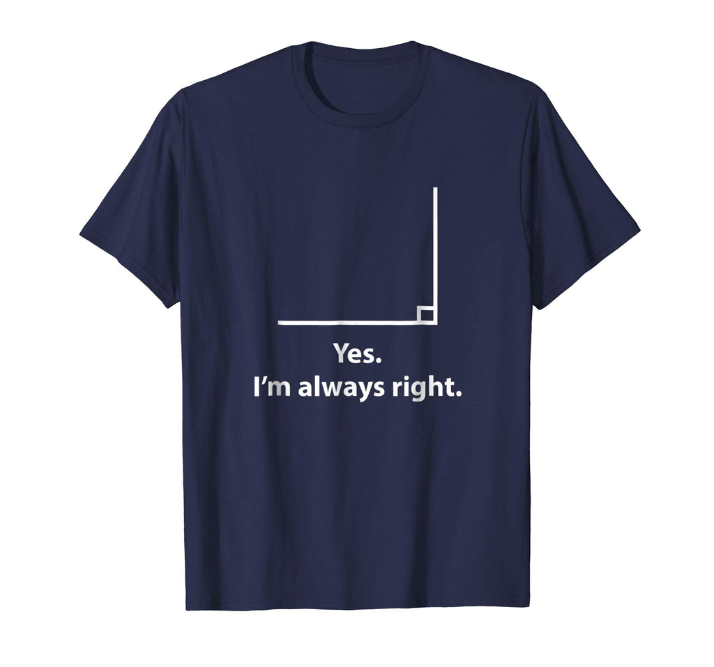 Yes Im Always Right Angle Funny Math Teacher T Shirts