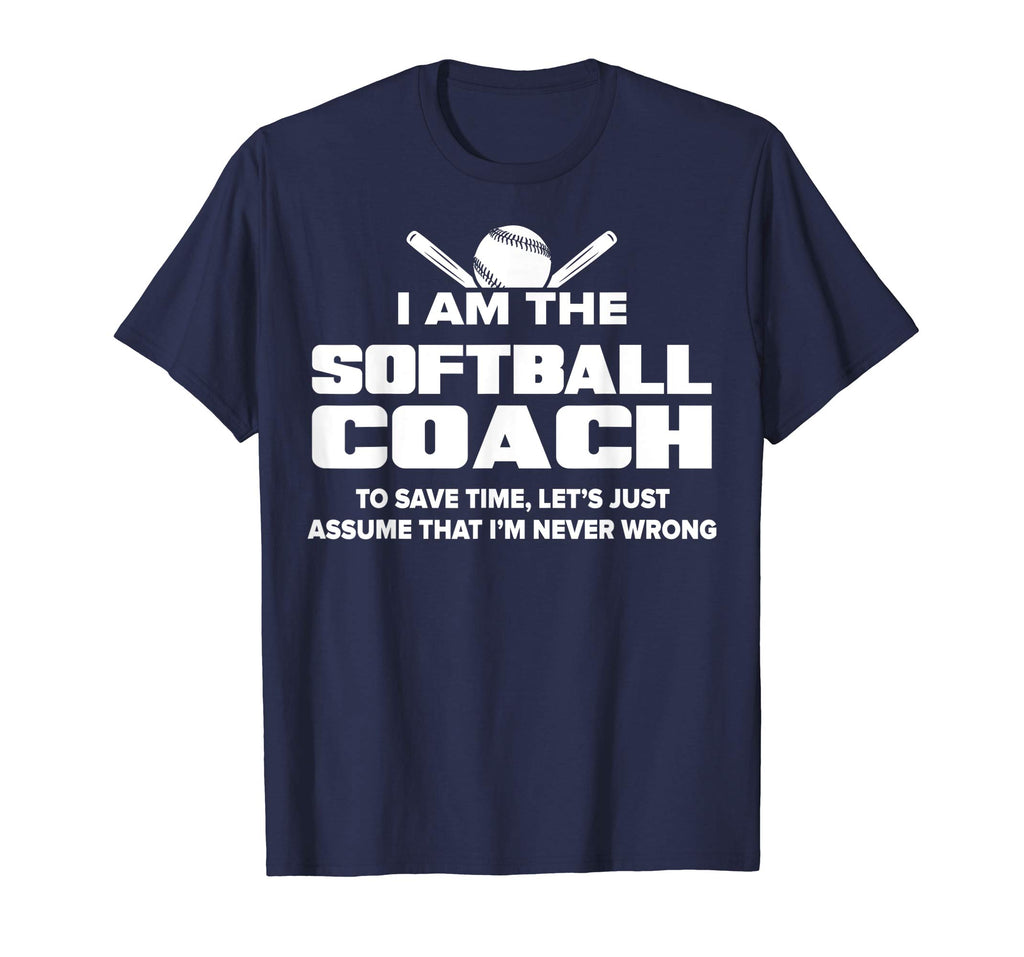 Softball Coach T-Shirt Funny Gift - Assume I'm Never Wrong