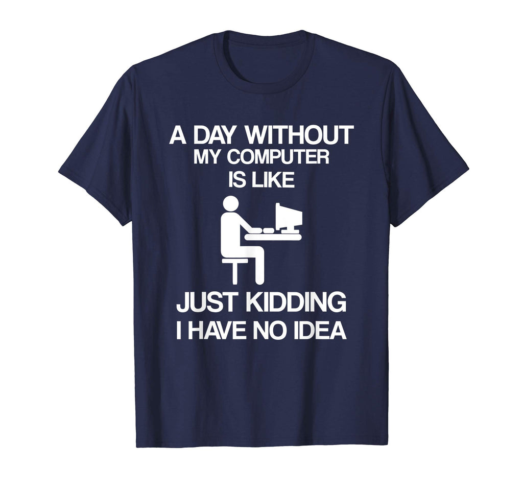 A Day Without My Computer - Funny Internet Addict T-shirt