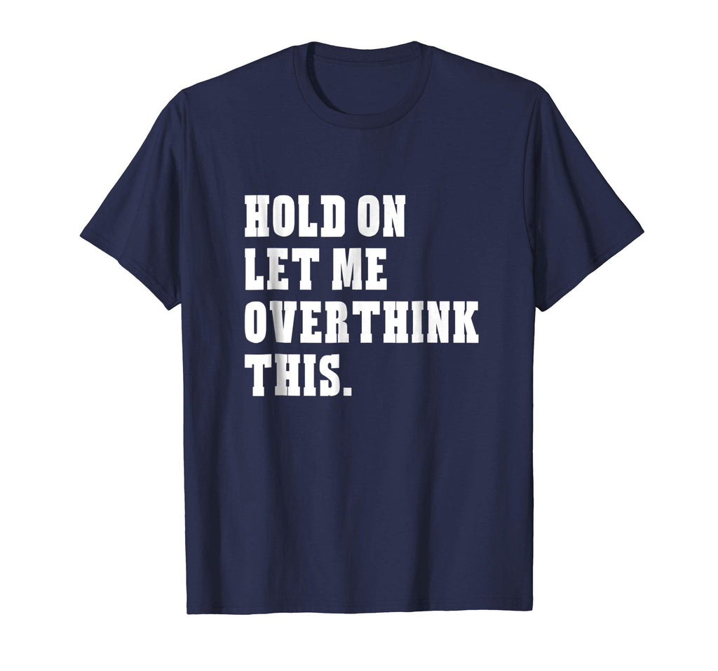 Hold On Let Me Overthink This Funny Sayings T-shirt