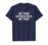 Not Today Heathen Child Not Today Funny Mom Shirt