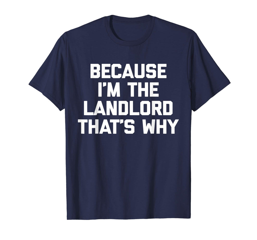 Because I'm The Landlord T-Shirt funny saying sarcastic cool