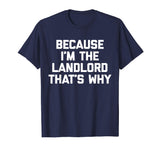 Because I'm The Landlord T-Shirt funny saying sarcastic cool
