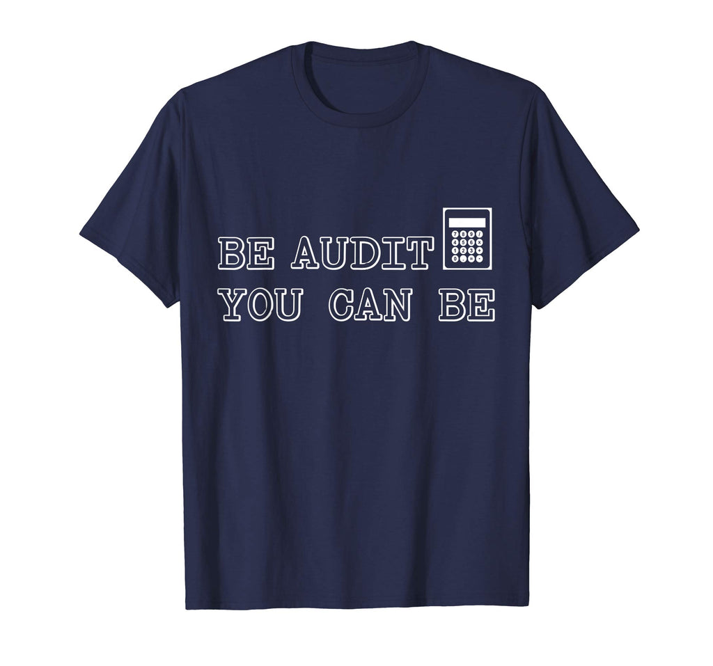 Funny Auditor / Auditing T-shirt &quot;Be Audit You Can Be&quot;
