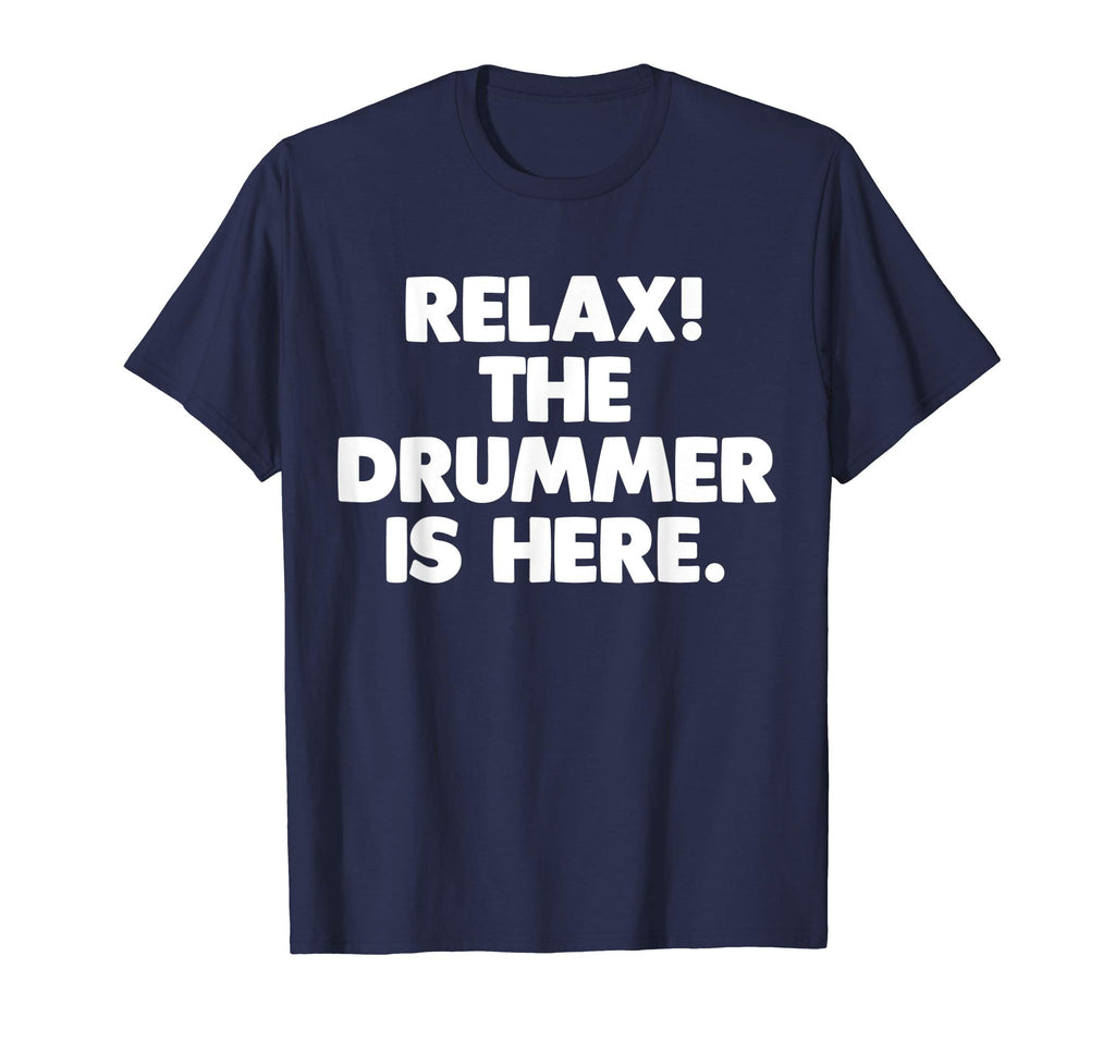 Relax! The Drummer Is Here T-Shirt funny saying sarcastic