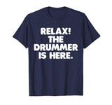Relax! The Drummer Is Here T-Shirt funny saying sarcastic
