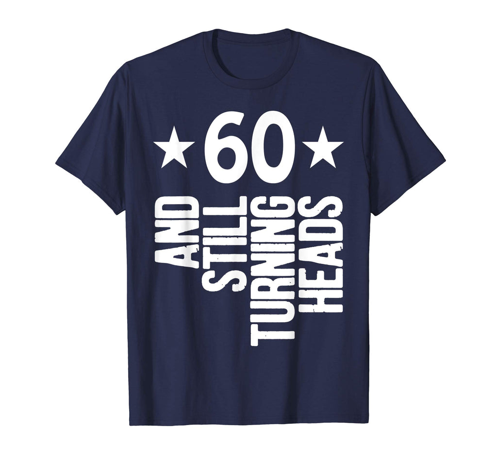 60 &amp; Turning Heads Shirt Funny 60th Birthday Gift