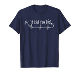 Funny Nurse But Did You Die Tshirt