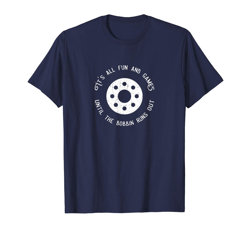 Fun and Games Till the Bobbin Runs Out-Funny Sewing T-shirt