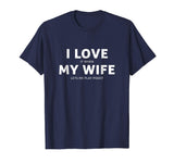 Mens Love It When My Wife Lets Me Play Funny Poker T Shirt Gift