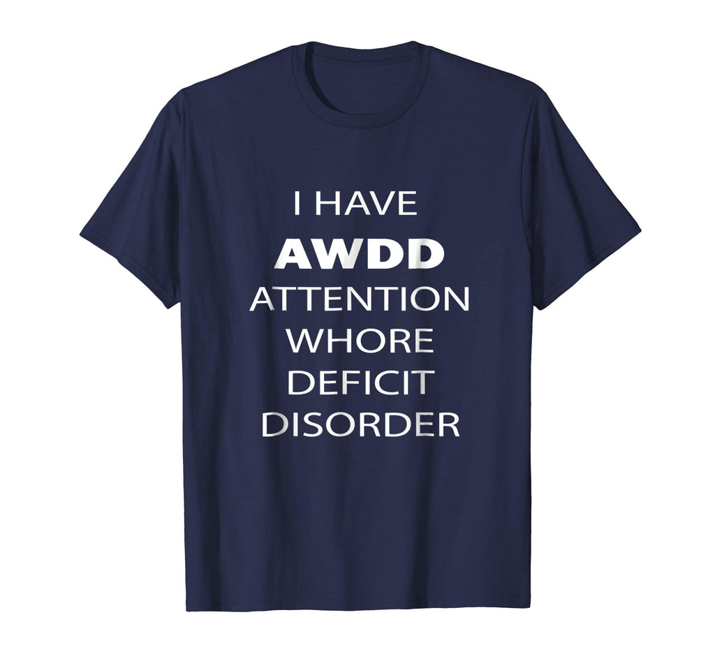 Attention Whore Deficit Disorder Funny T Shirt