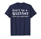 Don't Be A Quitter Funny Type 1 Diabetes T Shirt
