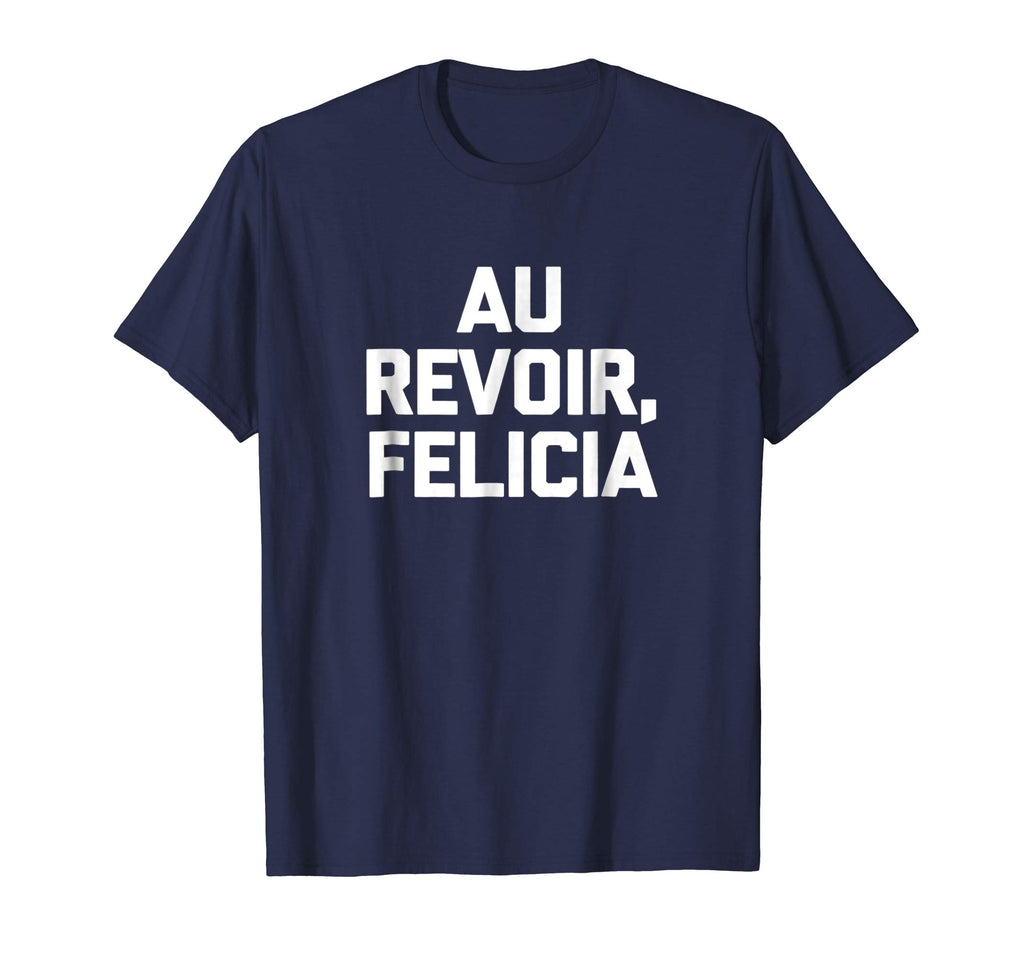Au Revoir, Felicia T-Shirt funny saying French shirt France