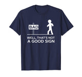 Bad Well That's Not A Good Sign Printed Funny Cotton T-shirt