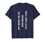 Funny Dog T-Shirt Head Tilt Joke Dog Owner Humor T-Shirt