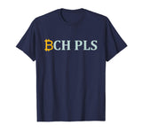 BCH PLS T-Shirt | Funny Bitcoin Cash Cryptocurrency Tee