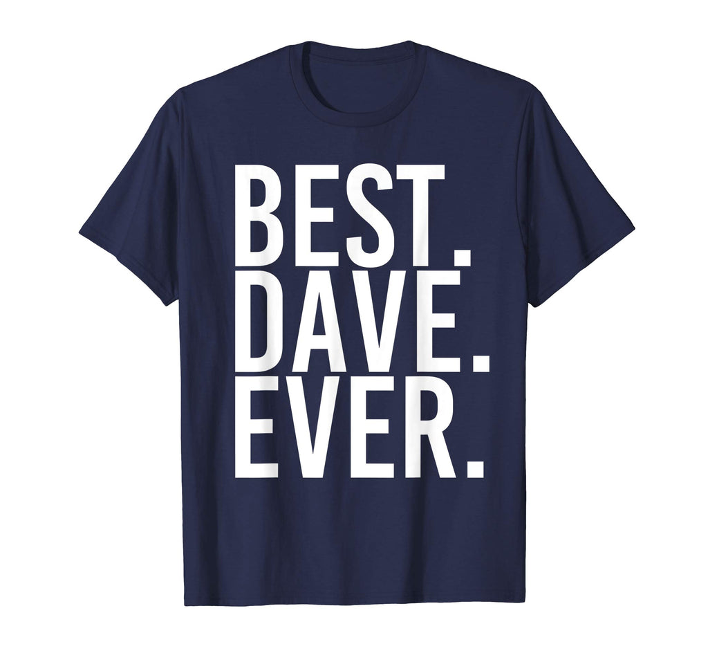 BEST. DAVE. EVER. Shirt Funny Men Father's Gift Idea